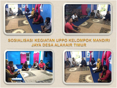 Sosialisasi Kegiatan UPPO Kelompok Tani  Mandiri Jaya Desa Alahair Timur.